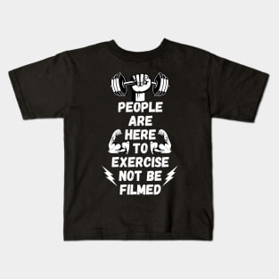 People Are Here to Exercise Not Be Filmed Kids T-Shirt